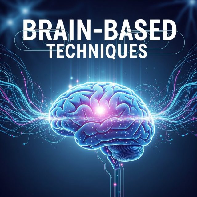Brain-Based Techniques Brain-Based Techniques